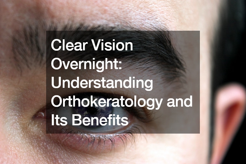 Clear Vision Overnight: Understanding Orthokeratology and Its Benefits