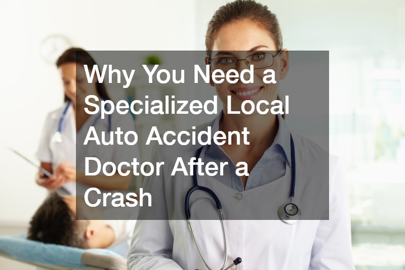 Why You Need a Specialized Local Auto Accident Doctor After a Crash