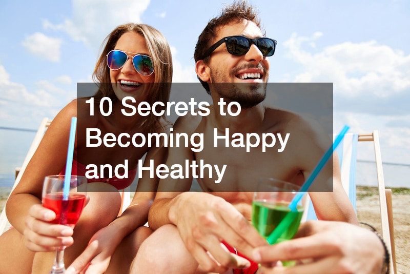 10 Secrets to Becoming Happy and Healthy